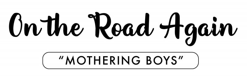 On the Road Again: &quot;Mothering Boys&quot;