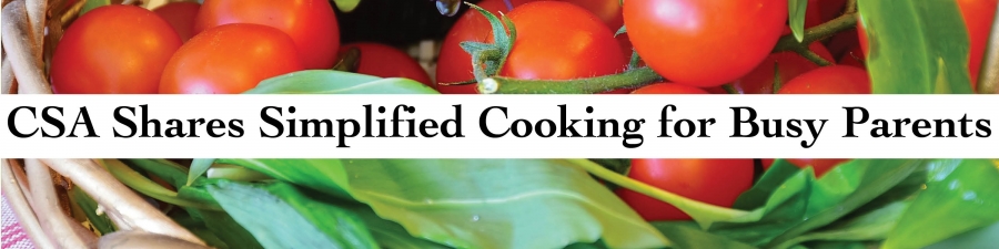 CSA Shares Simplified Cooking for Busy Parents