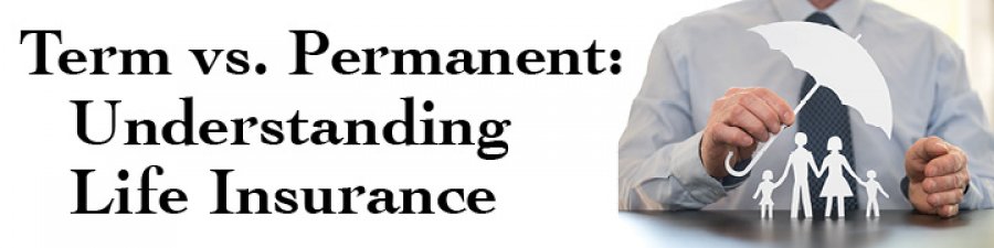 Term vs. Permanent: Understanding Life Insurance