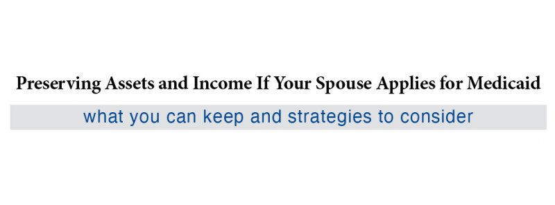 Preserving Assets and Income If Your Spouse Applies for Medicaid