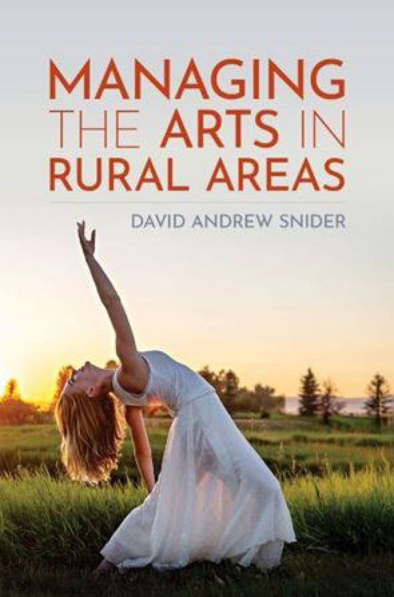 Managing the Arts in Rural Areas, by  Hubbard Hall Executive &amp; Artistic Director David Andrew Snider.
