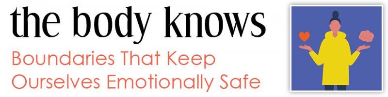 The Body Knows: Boundaries That Keep Ourselves Emotionally Safe
