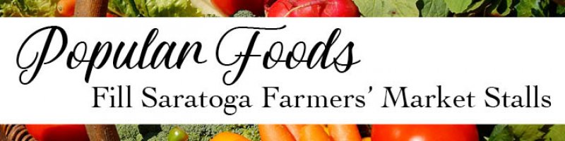 Popular Foods Fill Saratoga Farmers’ Market Stalls