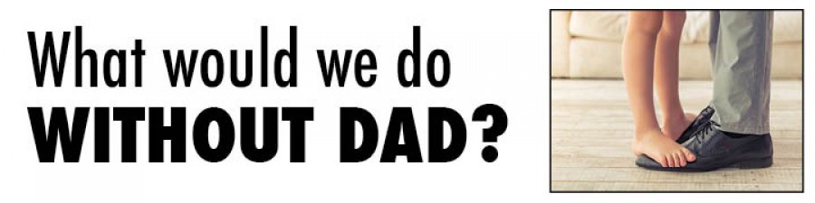 What Would We Do Without Dad?