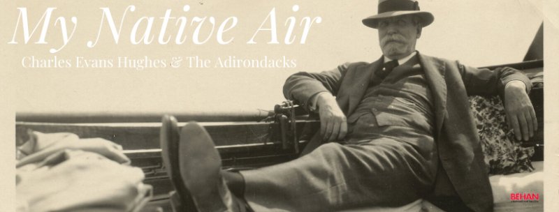 New Documentary about Charles Evans Hughes  Ties to the Adirondacks, Glens Falls and the Arts