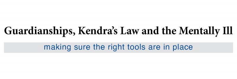 Guardianships, Kendra’s Law and the Mentally Ill