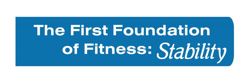 The First Foundation of Fitness: Stability