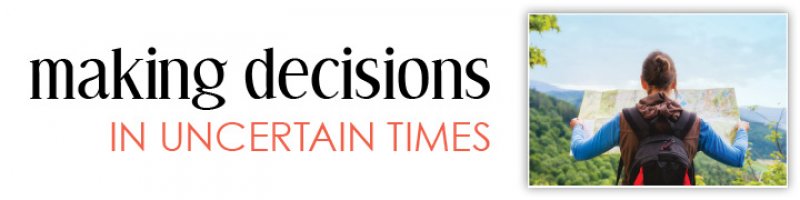 Making Decisions in Uncertain Times