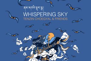 Whispering Sky: Tenzin ChoegyalWith New Album, Performance in Saratoga Springs 